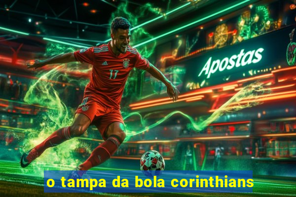 o tampa da bola corinthians